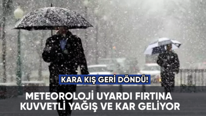 Meteoroloji uyardı: Kar, kuvvetli yağış ve fırtına geliyor