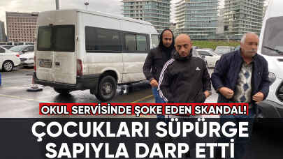 Okul servisinde skandal: Servis şoförü çocukları süpürge sapıyla dövdü!