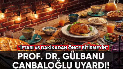 Prof. Dr. Gülbanu Canbaloğlu: "İftarı 45 dakikadan önce bitirmeyin"