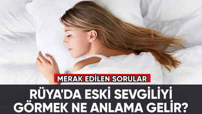 Rüya'da eski sevgiliyi görmek ne anlama gelir?