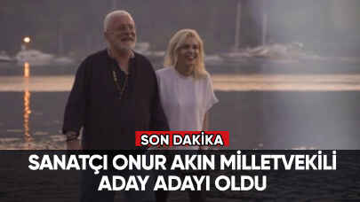 Sanatçı Onur Akın milletvekili aday adayı oldu