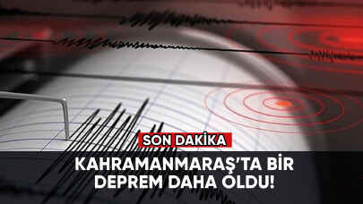 Son dakika... Kahramanmaraş'ta bir deprem daha!