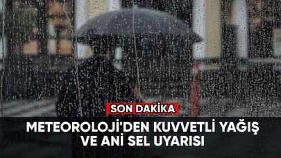Son dakika... Meteoroloji'den kuvvetli yağış ve ani sel uyarısı