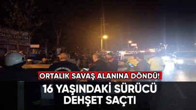 Son dakika...16 yaşındaki sürücü dehşet saçtı