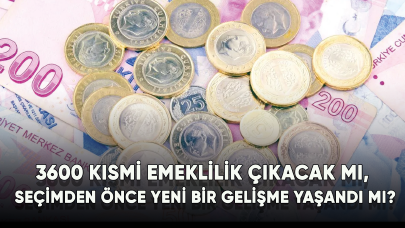 3600 kısmi emeklilik çıkacak mı, Seçimden önce yeni bir gelişme yaşandı mı?