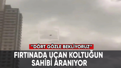 Fırtınada uçan koltuğun sahibi aranıyor