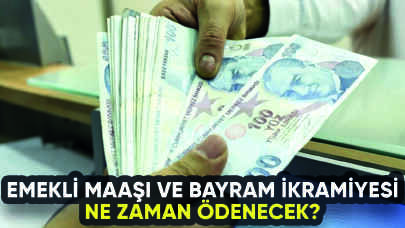 Emekli maaşı ve bayram ikramiyeleri ne zaman ödenecek?
