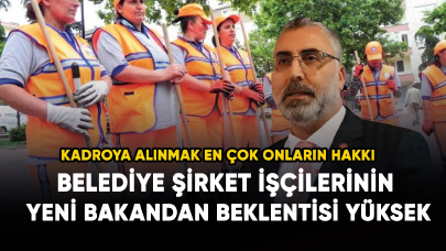 Belediye Şirket İşçilerinin yeni bakandan beklentisi yüksek