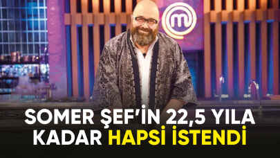 Somer Şef’in 22,5 yıla kadar hapsi istendi