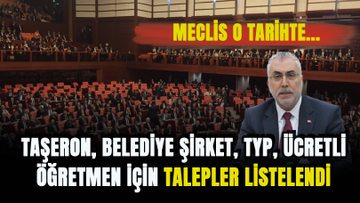 Taşeron, belediye şirket, TYP, ücretli öğretmen için talepler listelendi! Meclis o tarihte...