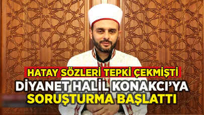 Diyanet'ten Halil Konakcı'ya soruşturma: Hatay sözleri tepki çekmişti