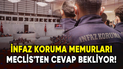 İnfaz koruma memurları Meclis'ten cevap bekliyor!