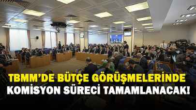 TBMM'de bütçe görüşmelerinde komisyon süreci tamamlanacak!