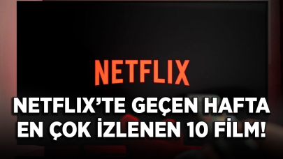 Netflix’te geçen hafta en çok izlenen 10 film!