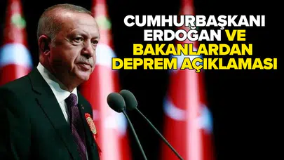 Cumhurbaşkanı Erdoğan ve bakanlardan deprem açıklamaları