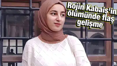 Rojin Kabaiş'in ölümünde flaş gelişme: Ek bir uzman mütalaası istendi