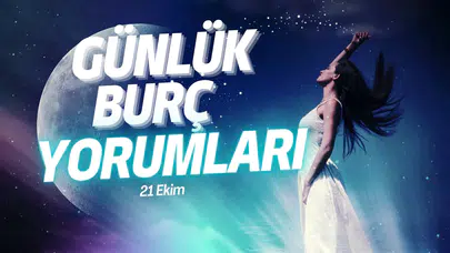 Günlük burç yorumları! 21 Ekim 2025: Astroloji ne diyor?