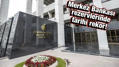Merkez Bankası rezervlerinde tarihi rekor!