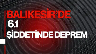 Balıkesir Sındırgı'da 6,1 büyüklüğünde deprem oldu