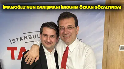 Ekrem İmamoğlu'nun danışmanı İbrahim Özkan gözaltına alındı!