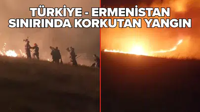 Türkiye - Ermenistan sınırında korkutan yangın!