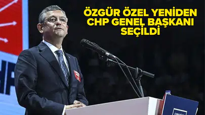 Özgür Özel yeniden CHP Genel Başkanı seçildi