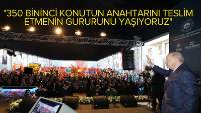 Cumhurbaşkanı Erdoğan, 350 Bininci Afet Konutu Teslim Töreni'nde!