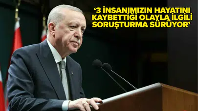 Erdoğan'dan anne ve 2 çocuğun ölümüne ilişkin açıklama