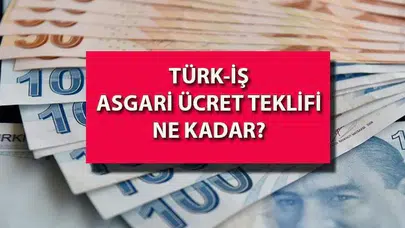 TÜRK-İŞ 2026 Asgari Ücret Zam Teklifini Açıkladı mı?