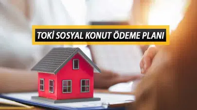 TOKİ Ödeme Planı: Peşinat Tutarları ve Ödeme Tarihleri
