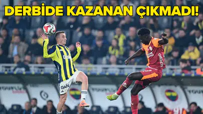 Galatasaray - Fenerbahçe derbisi beraberlikle sona erdi