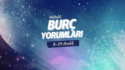 Haftalık burç yorumları! 8-14 Aralık: Astroloji ne diyor?