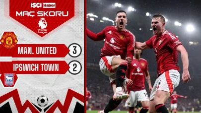 Manchester United, Ipswich Town'u 3-2 mağlup etti