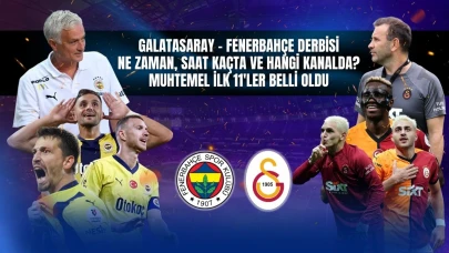 Galatasaray - Fenerbahçe derbisi ne zaman, saat kaçta ve hangi kanalda?