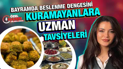 Bayramda beslenme dengesini kuramayanlar dikkat! İşte uzman tavsiyeleri