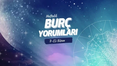 Haftalık burç yorumları! 7 Nisan-13 Nisan 2025: Astroloji ne diyor?
