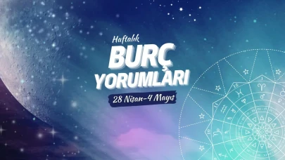 Haftalık burç yorumları! 28 Nisan-4 Mayıs 2025: Astroloji ne diyor?