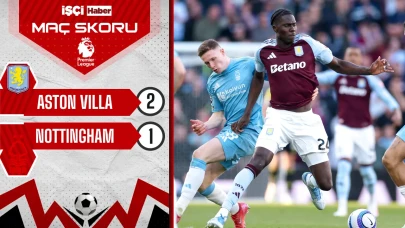 Aston Villa, Nottingham Forest engelini 2-1 ile geçti