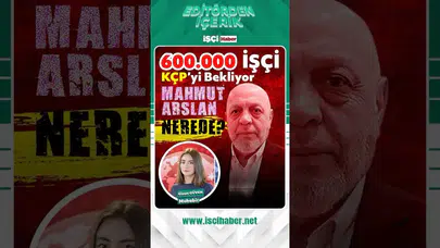 600 bin kamu işçisi bekliyor: Mahmut Arslan nerede?