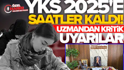 YKS 2025'e saatler kaldı: Uzmandan kritik uyarılar