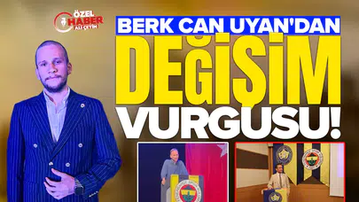 Fenerbahçe Kongre Üyesi Berk Can Uyan’dan değişim vurgusu