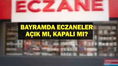 Bayramda eczaneler açık mı ? Nöbetçi eczaneler hangileri?