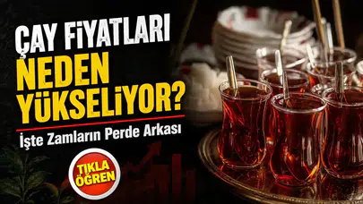 Çay fiyatları neden yükseliyor ve bu durum tüketicileri nasıl etkiliyor?