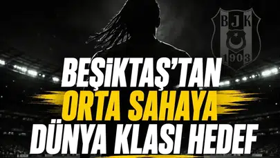 Beşiktaş, orta sahaya genç bir oyuncu transferi için harekete geçti mi?
