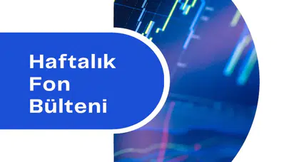 Fon Piyasalarında Haftalık Performans Raporu: Hangi Fonlar Yükseldi ve Hangi Fonlar Düştü?