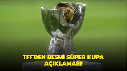 2026 TFF Süper Kupa takvimi ne zaman açıklanacak? Yarı final ve final tarihleri neler ?