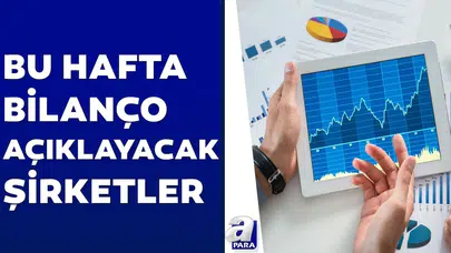 Bu Hafta Hangi Şirketler Bilanço Açıklayacak?