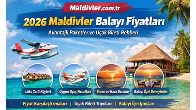 Maldivler Balayı Tatili 2026 Fiyatları: Paketler, Uçak Bileti ve Sezon Etkileri Neler?