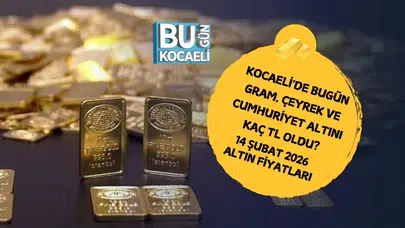 Kocaeli'de 14 Şubat 2026 Altın Fiyatları Ne Durumda? Gram, Çeyrek ve Cumhuriyet Altını Kaç TL?