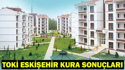 Eskişehir TOKİ Kura Çekimi Ne Zaman Yapılacak ve Sonuçlar Nereden Öğrenilecek?